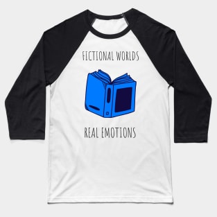 fictional worlds real emotions Baseball T-Shirt